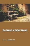 The Secret of Father Brown di G. K. Chesterton edito da INDEPENDENTLY PUBLISHED