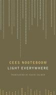 Light Everywhere di Cees Nooteboom edito da Seagull Books