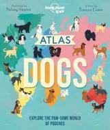 Atlas of Dogs di Lonely Planet edito da LONELY PLANET PUB