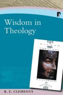Wisdom in Theology di Ronald E Clements edito da Authentic Media