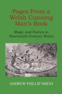 Pages From a Welsh Cunning Man's Book di Andrew Phillip Smith edito da Bardic Press