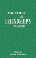 Together in friendship's name di John Grehan edito da The Choir Press