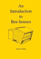 An Introduction to Bee-houses di David F Bates edito da Northern Bee Books