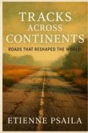 Tracks Across Continents di Etienne Psaila edito da Independently Published