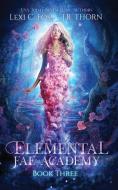 Elemental Fae Academy: Book Three di LEXI C. FOSS edito da Lightning Source Uk Ltd