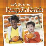 Let's Go to the Pumpkin Patch di Lisa J. Amstutz edito da PEBBLE BOOKS
