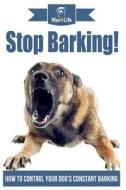 Stop Barking!: How to Control Your Dog's Constant Barking! di Mav4life edito da Createspace Independent Publishing Platform