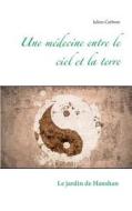 Une Medecine Entre Le Ciel Et La Terre di Julien Carboni edito da Books On Demand