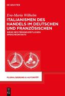 Italianismen des Handels im Deutschen und  Französischen di Eva-Maria Wilhelm edito da de Gruyter Mouton