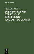 Die New-Yorker Staatliche Besserungsanstalt zu Elmira di Alexander Winter edito da De Gruyter