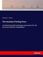 The Venetian Printing Press di Horatio F. Brown edito da hansebooks