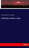 Christianity in history, a reply di Edward Bickersteth, Clay Maccauley edito da hansebooks