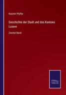 Geschichte der Stadt und des Kantons Luzern di Kasimir Pfyffer edito da Salzwasser-Verlag