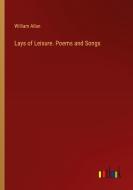 Lays of Leisure. Poems and Songs di William Allan edito da Outlook Verlag