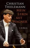 Mein Leben mit Wagner di Christian Thielemann edito da Beck C. H.