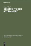 Geschichte der Astronomie di Rudolf Wolf edito da De Gruyter