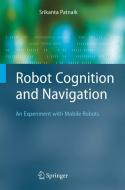 Robot Cognition and Navigation di Srikanta Patnaik edito da Springer Berlin Heidelberg