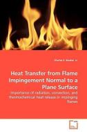 Heat Transfer from Flame Impingement Normal to a Plane Surface di Charles E. Baukal edito da VDM Verlag