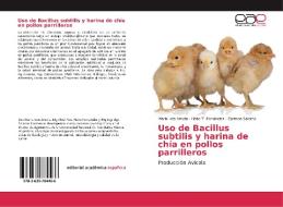 Uso de Bacillus subtilis y harina de chía en pollos parrilleros di María Inés Amela, Hebe T. Fernández, Carmen Salerno edito da EAE