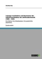 Leipziger Architekten und Baumeister der Industriearchitektur der Jahrhundertwende (1880 - 1945) di Christian Rau edito da GRIN Verlag