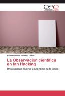 La Observación científica en Ian Hacking di María Fernanda González Osorio edito da EAE