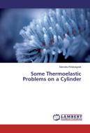 Some Thermoelastic Problems on a Cylinder di Namdeo Khobragade edito da LAP Lambert Academic Publishing