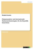 Diamantanalyse und internationale Markteintrittsstrategien für die Republik Kasachstan di Elisabeth Konschu edito da GRIN Publishing