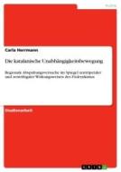 Die katalanische Unabhängigkeitsbewegung di Carla Herrmann edito da GRIN Verlag