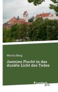 Jasmins Flucht In Das Dunkle Licht Des Todes di Morris Berg edito da United P.c. Verlag