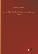Lives of the Poets: Addison, Savage, and Swift di Samuel Johnson edito da Outlook Verlag