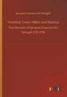 Venetian Years: Milan and Mantua di Jacques Casanova De Seingalt edito da Outlook Verlag