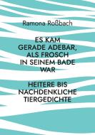 Es kam gerade Adebar, als Frosch in seinem Bade war di Ramona Roßbach edito da Books on Demand