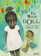 Magic Doll: A Children's Book Inspired By African Art di ,Adrienne Yabouza edito da Prestel