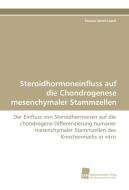 Steroidhormoneinfluss auf die Chondrogenese mesenchymaler Stammzellen di Zsuzsa Jenei-Lanzl edito da Südwestdeutscher Verlag für Hochschulschriften AG  Co. KG