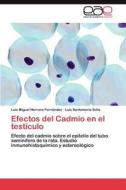 Efectos del Cadmio en el testículo di Luis Miguel Herranz Fernández, Luis Santamaría Solís edito da LAP Lambert Acad. Publ.