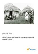 Vorschläge zur praktischen Kolonisation in Ost-Afrika di Joachim Pfeil edito da Literaricon Verlag