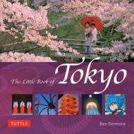 The Little Book of Tokyo di Ben Simmons edito da Tuttle Publishing