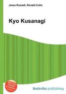 Kyo Kusanagi di Jesse Russell, Ronald Cohn edito da Book On Demand Ltd.