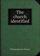 The Church Identified di William Dexter Wilson edito da Book On Demand Ltd.