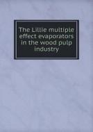 The Lillie Multiple Effect Evaporators In The Wood Pulp Industry di Sugar Apparatus edito da Book On Demand Ltd.