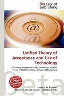 Unified Theory of Acceptance and Use of Technology edito da Betascript Publishing