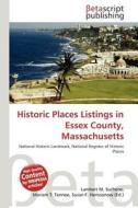 Historic Places Listings in Essex County, Massachusetts edito da Betascript Publishing