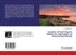 Isolation of Soil Organic Matter for Adsorption of Chlorinated Phenols di Adedapo Adeola edito da LAP Lambert Academic Publishing