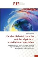 L'arabe dialectal dans les médias algériens: créativité au quotidien di Moussa Lahouam edito da Éditions universitaires européennes