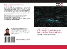 Cálculo integral para no fans de las matemáticas di Itzcoatl Ordoñez Lozano edito da Editorial Académica Española