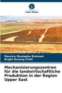 Mechanisierungszentren für die landwirtschaftliche Produktion in der Region Upper East di Maurice Mustapha Braimah, Bright Buzong Yintii edito da Verlag Unser Wissen