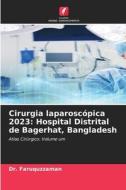 Cirurgia laparoscópica 2023: Hospital Distrital de Bagerhat, Bangladesh di Faruquzzaman edito da Edições Nosso Conhecimento