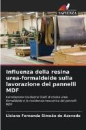 Influenza della resina urea-formaldeide sulla lavorazione dei pannelli MDF di Lisiane Fernanda Simeão de Azevedo edito da Edizioni Sapienza