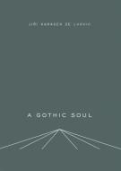 A Gothic Soul di Jiri Karasek edito da Twisted Spoon Press
