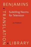 Subtitling Norms For Television di Jan Pedersen edito da John Benjamins Publishing Co